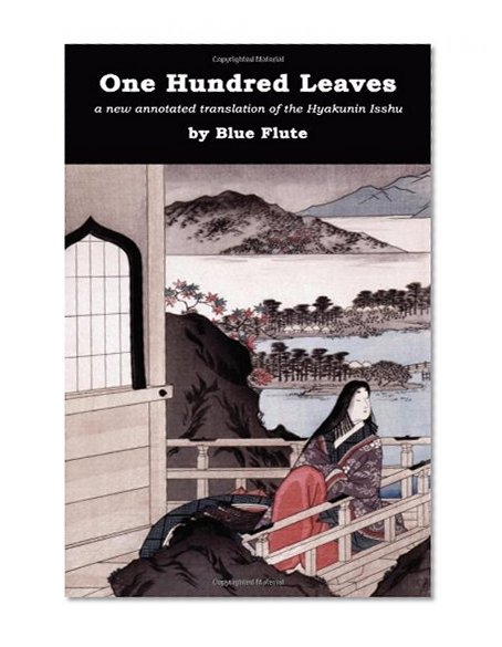 One Hundred Leaves: A new annotated translation of the Hyakunin Isshu