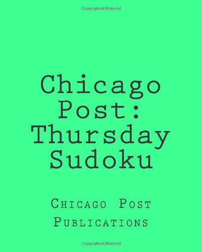 Chicago Post: Thursday Sudoku: From the Puzzle Column Of The Chicago Post