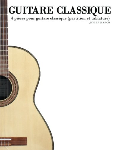Guitare Classique: 4 piÃ¨ces pour guitare classique (partition et tablature) (French Edition)