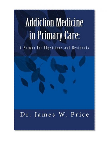 Addiction Medicine in Primary Care: A Primer for Physicians and Residents