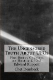 The Uncensored Truth About UFOs: Plus Bonus Chapters on Hostile UFOs!