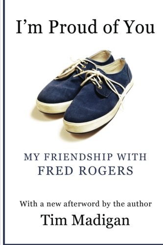 Book Cover I'm Proud of You: My Friendship with Fred Rogers