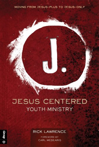 Book Cover Jesus Centered Youth Ministry: Moving from Jesus-Plus to Jesus-Only