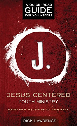 Book Cover Jesus Centered Youth Ministry: Guide for Volunteers: Moving from Jesus-Plus to Jesus-Only