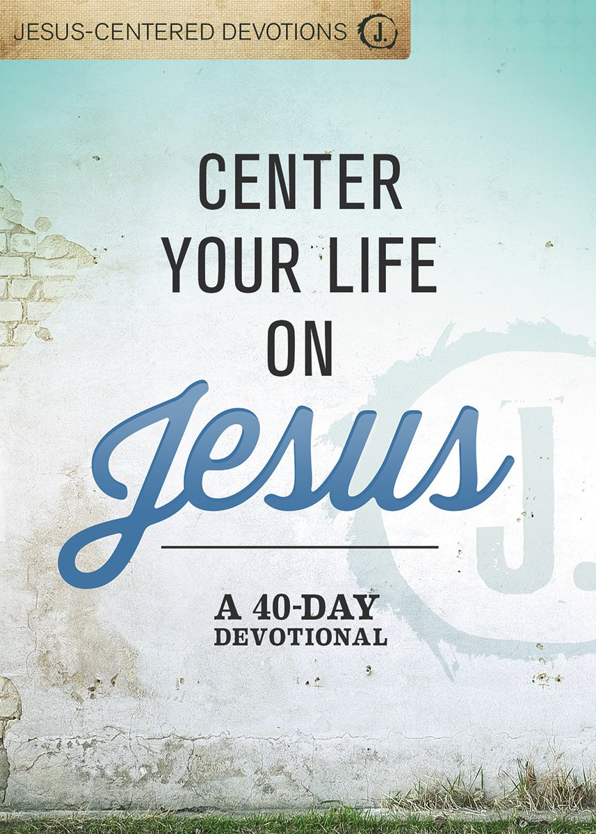 Book Cover Center Your Life on Jesus: A 40-Day Devotional
