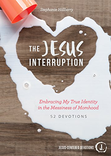 Book Cover The Jesus Interruption: Embracing My True Identity in the Messiness of Momhood (Jesus-Centered Devotions)