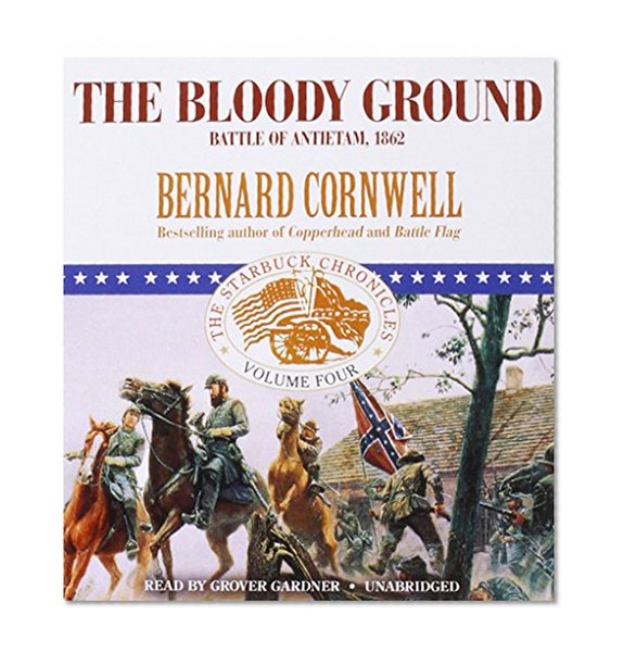 The Bloody Ground: Battle of Antietam, 1862  (Starbuck Chronicles, Book 4) (The Starbuck Chronicles)