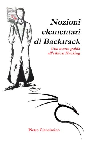 Nozioni elementari di Backtrack: Una Nuova Guida All'ethical Hacking (Italian Edition)