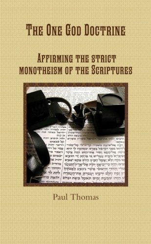 The One God Doctrine: Affirming The Strict Monotheism Of The Scriptures