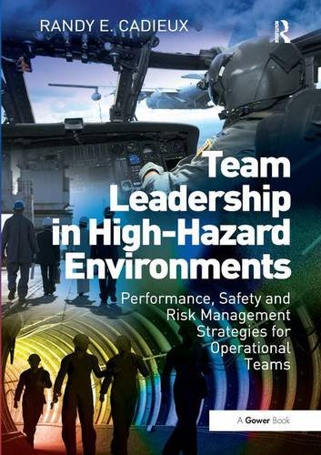 Team Leadership in High-Hazard Environments: Performance, Safety and Risk Management Strategies for Operational Teams