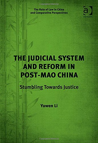 The Judicial System and Reform in Post-Mao China: Stumbling Towards Justice (The Rule of Law in China and Comparative Perspectives)