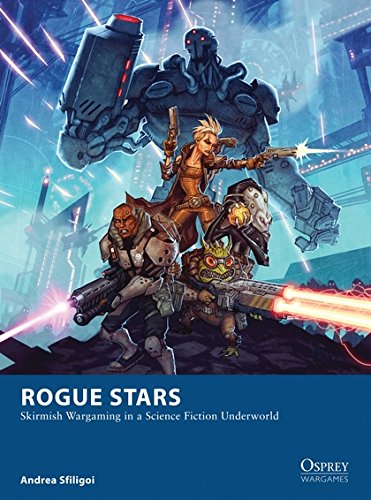 Rogue Stars: Skirmish Wargaming in a Science Fiction Underworld (Osprey Wargames)