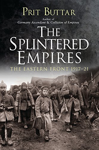 Book Cover The Splintered Empires: The Eastern Front 1917â€“21
