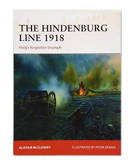 Book Cover The Hindenburg Line 1918: Haig’s forgotten triumph (Campaign)