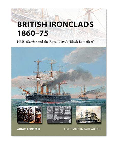 Book Cover British Ironclads 1860–75: HMS Warrior and the Royal Navy's 'Black Battlefleet' (New Vanguard)