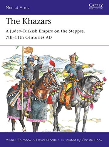 Book Cover The Khazars: A Judeo-Turkish Empire on the Steppes, 7th-11th Centuries AD (Men-at-Arms)