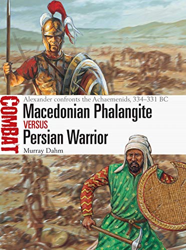 Book Cover Macedonian Phalangite vs Persian Warrior: Alexander confronts the Achaemenids, 334-331 BC (Combat)