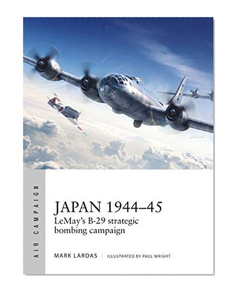 Book Cover Japan 1944-45: LeMay’s B-29 strategic bombing campaign (Air Campaign)