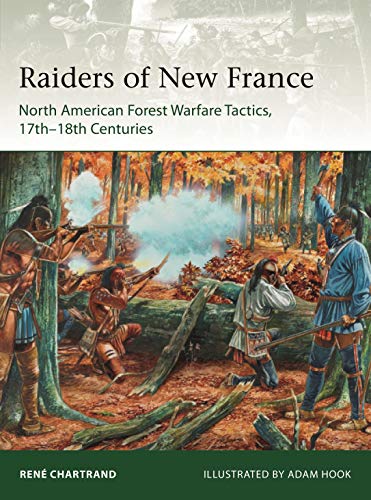 Book Cover Raiders from New France: North American Forest Warfare Tactics, 17thâ€“18th Centuries (Elite)