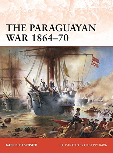 Book Cover The Paraguayan War 1864-70: The Triple Alliance at stake in La Plata (Campaign)