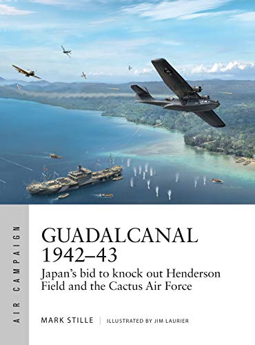 Book Cover Guadalcanal 1942â€“43: Japan's bid to knock out Henderson Field and the Cactus Air Force (Air Campaign)