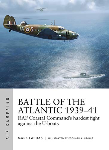 Book Cover Battle of the Atlantic 1939–41: RAF Coastal Command's hardest fight against the U-boats (Air Campaign)