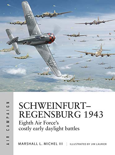 Book Cover Schweinfurt–Regensburg 1943: Eighth Air Force’s costly early daylight battles (Air Campaign)