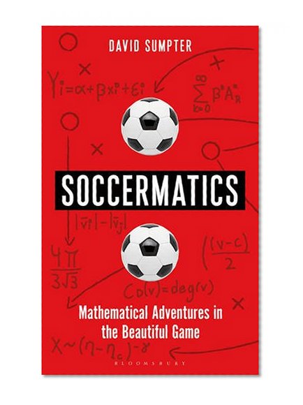 Book Cover Soccermatics: Mathematical Adventures in the Beautiful Game Pro-Edition (Bloomsbury Sigma)
