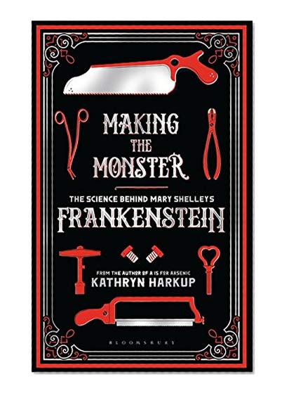 Making the Monster: The Science Behind Mary Shelley's Frankenstein