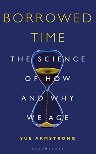 Book Cover Borrowed Time: The Science of How and Why We Age (Bloomsbury Sigma)