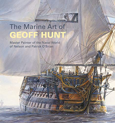 Book Cover The Marine Art of Geoff Hunt: Master Painter of the Naval World of Nelson and Patrick O'Brian