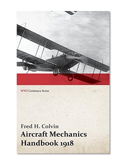 Aircraft Mechanics Handbook 1918 (WWI Centenary Series)