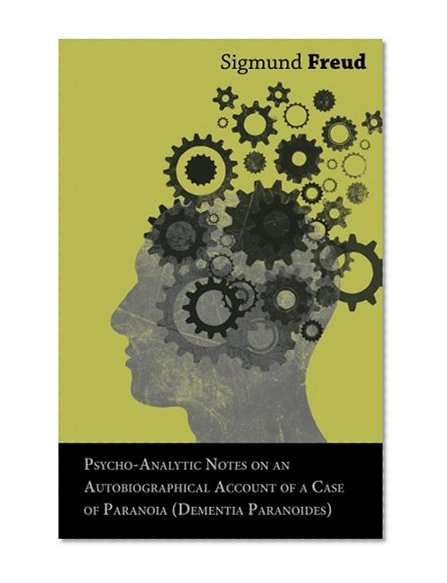 Psycho-Analytic Notes on an Autobiographical Account of a Case of Paranoia (Dementia Paranoides)