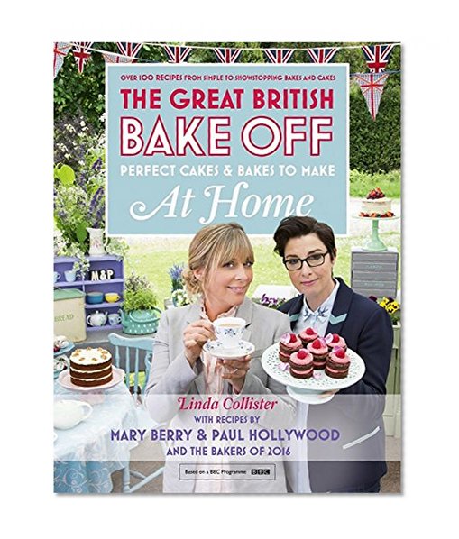 Book Cover Great British Bake Off - Perfect Cakes & Bakes To Make At Home: Official tie-in to the 2016 series