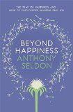 Beyond Happiness: The Trap of Happiness and How to Find Deeper Meaning and Joy
