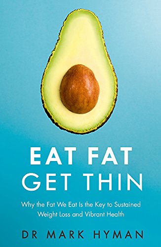 Book Cover Eat Fat Get Thin: Why the Fat We Eat Is the Key to Sustained Weight Loss and Vibrant Health [Paperback] [Jan 01, 2016] Dr. Mark Hyman