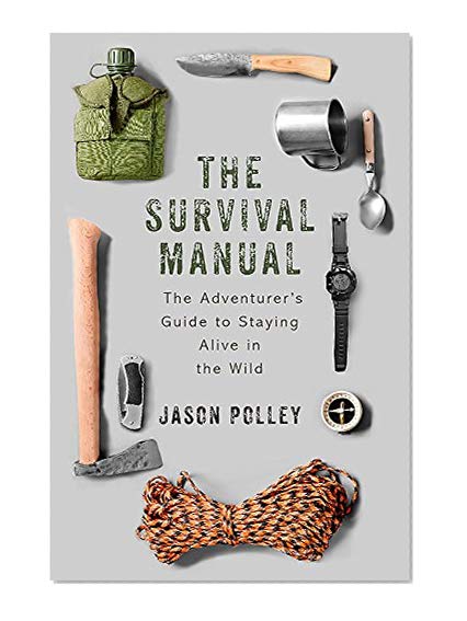 The Survival Manual: The adventurer’s guide to staying alive in the wild
