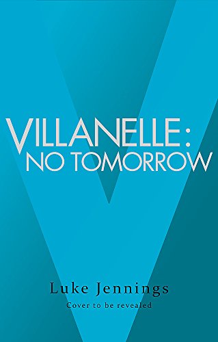 Book Cover Villanelle: No Tomorrow: The basis for Killing Eve, now a major BBC TV series (Killing Eve series)