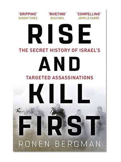 Rise and Kill First: The Secret History of Israel's Targeted Assassinations