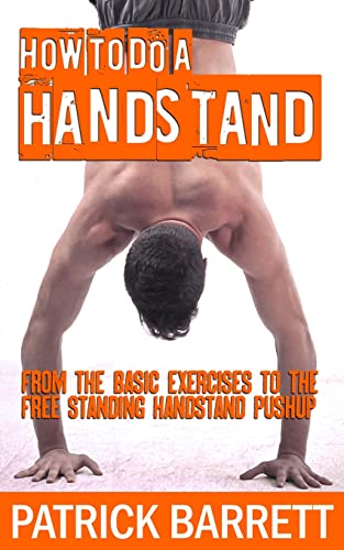 Book Cover How To Do A Handstand: From The Basic Exercises To The Free Standing Handstand Pushup