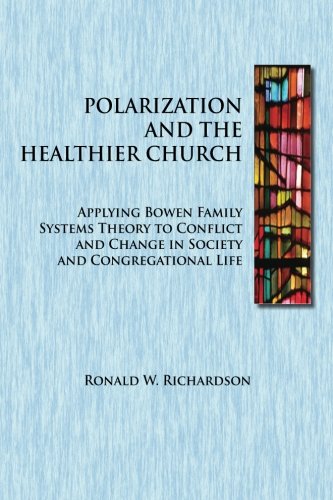 Book Cover Polarization and the Healthier Church: Applying Bowen Family Systems Theory to Conflict and Change in Society and Congregational Life