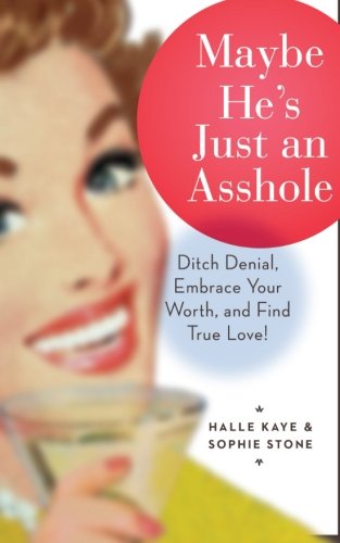 Book Cover Maybe He's Just an Asshole: Ditch Denial, Embrace Your Worth, and Find True Love