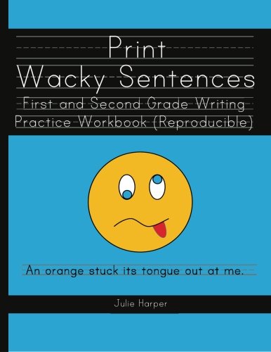 Book Cover Print Wacky Sentences:  First and Second Grade Writing Practice Workbook: (Reproducible)
