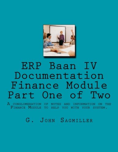 ERP Baan IV Documentation Finance Module Part One of Two: A conglomeration of notes and information on the Finance Module to help you with your system.  Part One of Two.