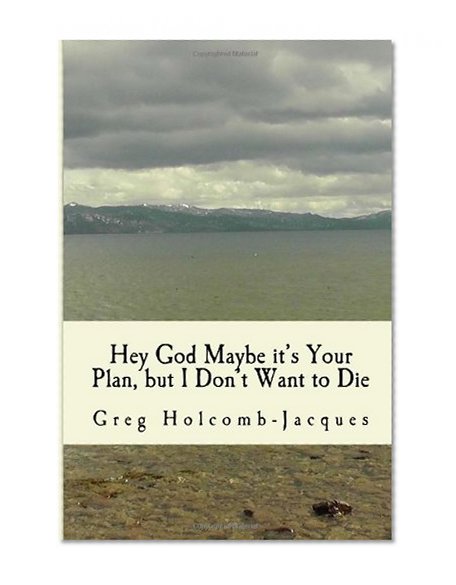 Hey God Maybe It's Your Plan, But I Don't Want to Die