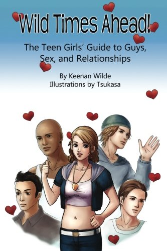Wild Times Ahead! The Teen Girls' Guide to Guys, Sex, and Relationships