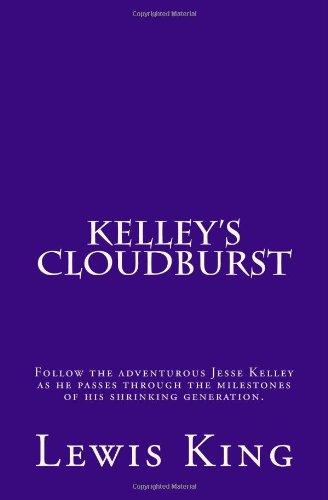 Kelley's Cloudburst: Over a winding trail follow the adventurous Jesse Kelley as he confronts the highs and lows of his generation. (Volume 1)
