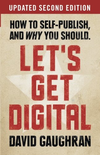 Let's Get Digital: How To Self-Publish, And Why You Should