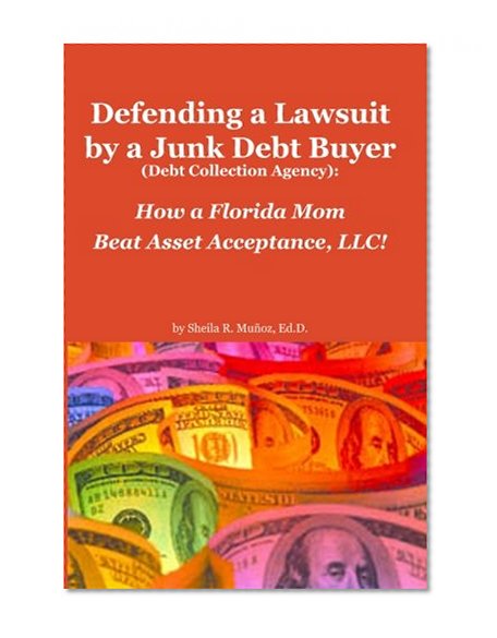 Defending a Lawsuit by a Junk Debt Buyer (Debt Collection Agency):: How a Florida Mom Beat Asset Acceptance, LLC!