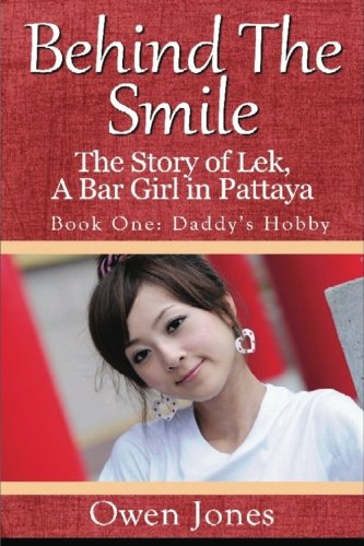 Behind The Smile: The Story of Lek, a Thai Bargirl in Pattaya, Thailand (Daddy's Hobby)